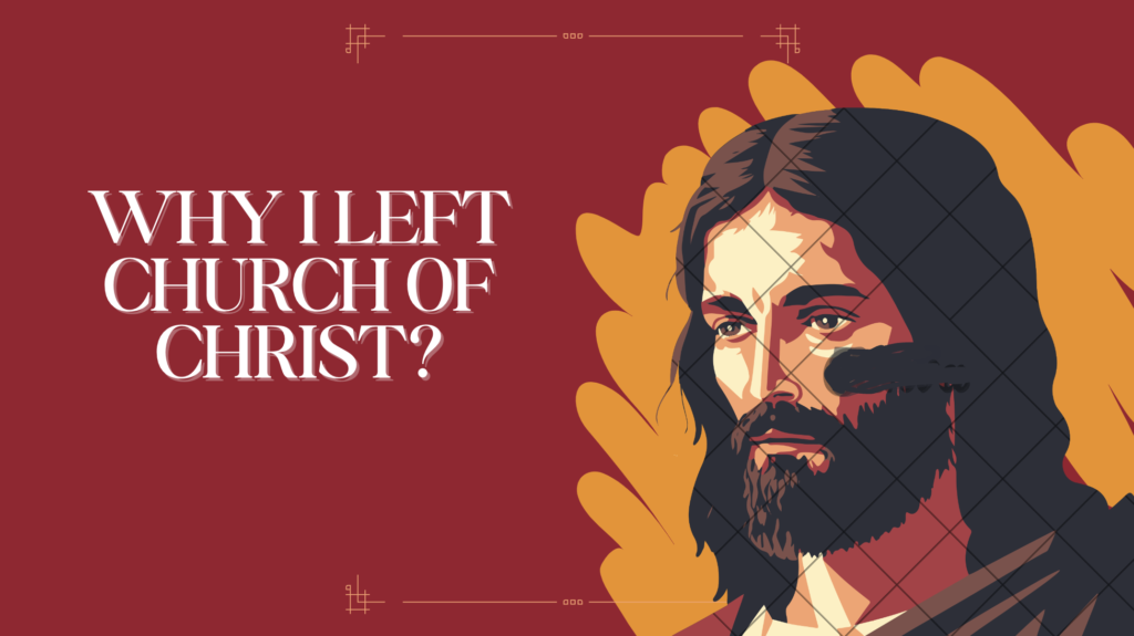 Why I left church of christ?